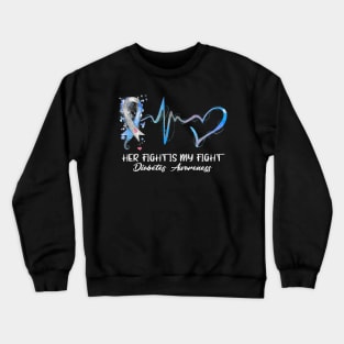 Her Fight Is My Fight Type 1 Diabetes Awareness Crewneck Sweatshirt